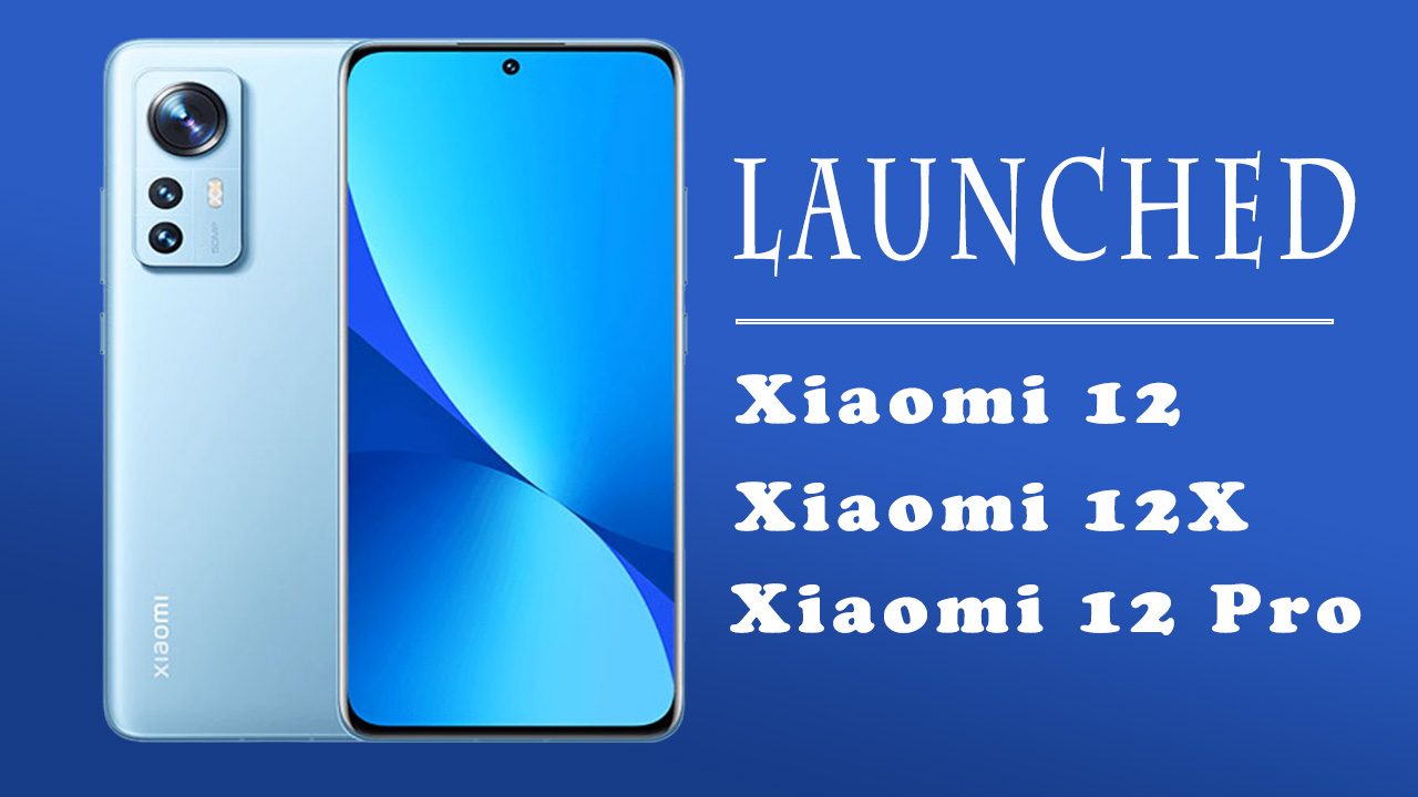 Read more about the article Xiaomi 12, Xiaomi 12X और Xiaomi 12 Pro हुए लॉन्च: Here’s what’s new